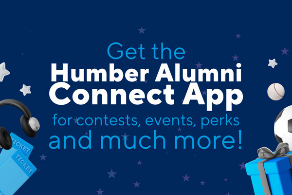 Get the Humber Alumni Connect App for Contests, events, perks and much more