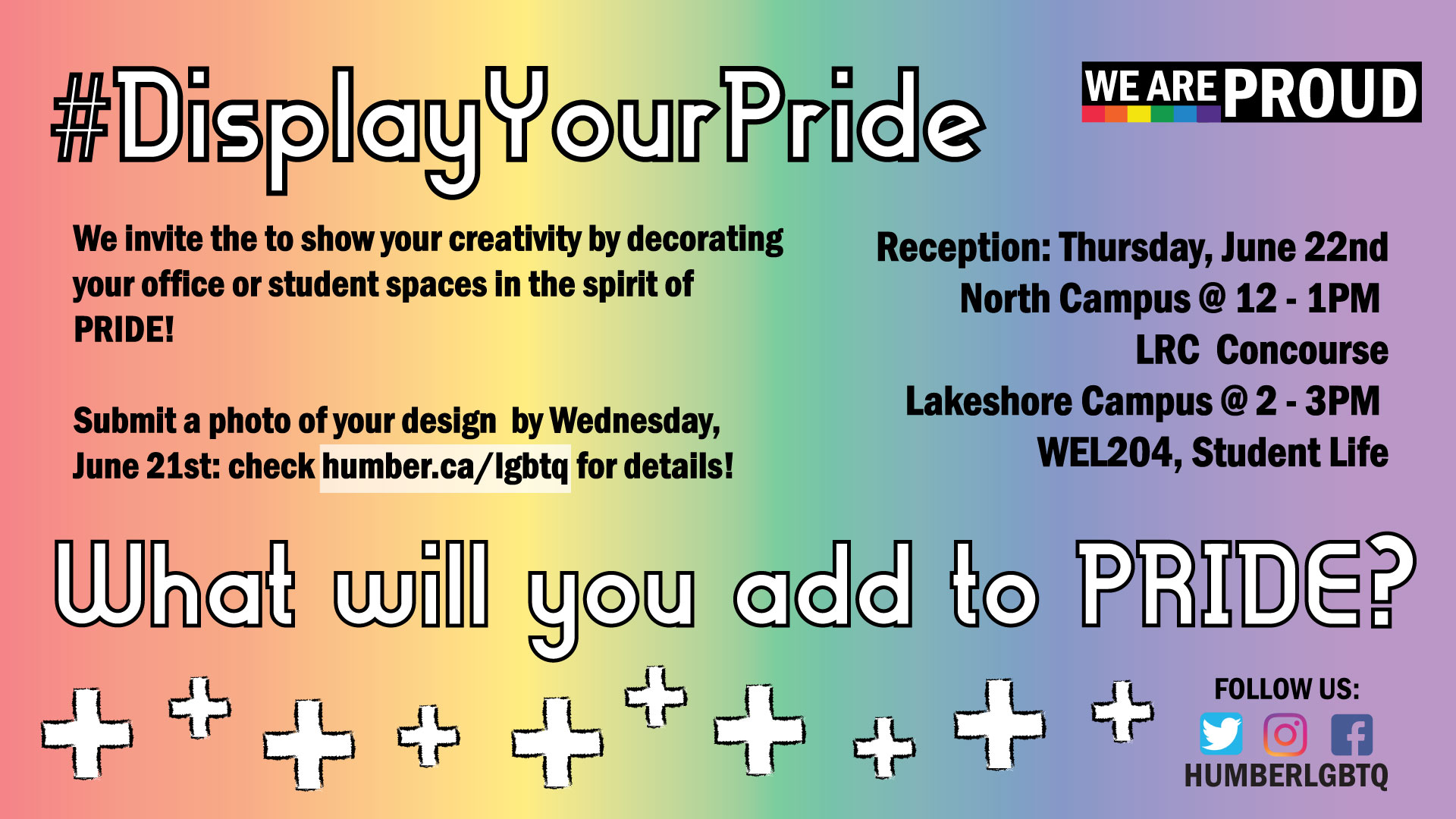#DisplayYourProide title on rainbow background. We invite you to show your creativity by decorating your office or student spaces in the spirit of PRIDE! Submit a photo of your design by Wednesday June 21st to LGBTQ@humber.ca to enter our optional contest. Display Your Pride Reception locations as in description. What will you add yo Pride? Follow us on social media @humberLGBTQ